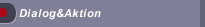 Dialog&Aktion